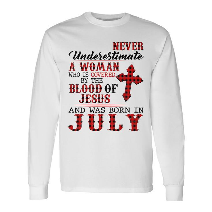 Never Underestimate A Woman Was Born In July Birthday Long Sleeve T-Shirt T-Shirt