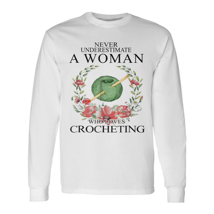 Never Underestimate A Woman Who Loves Crocheting Long Sleeve T-Shirt T-Shirt