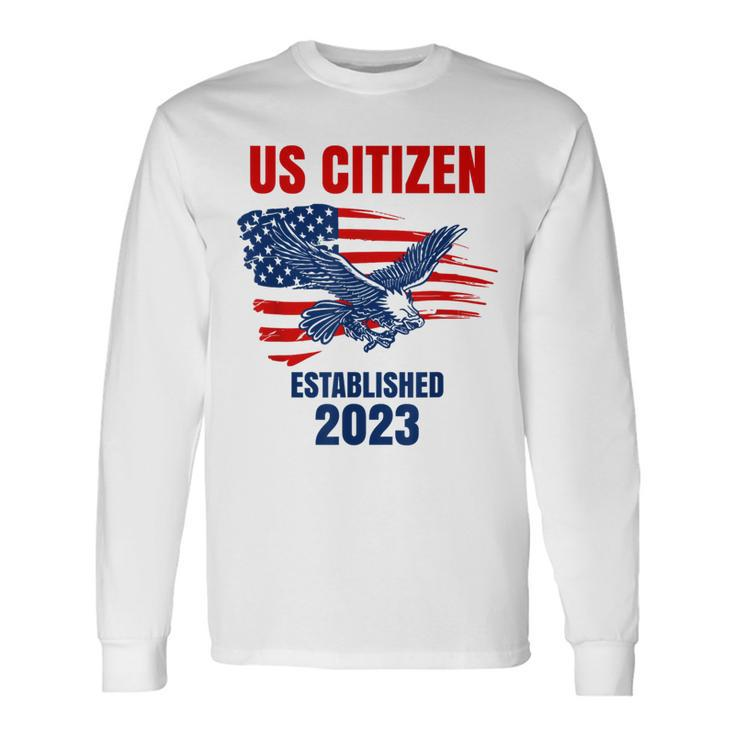 Us Citizen Established 2023 Proud New American Citizen Long Sleeve T-Shirt