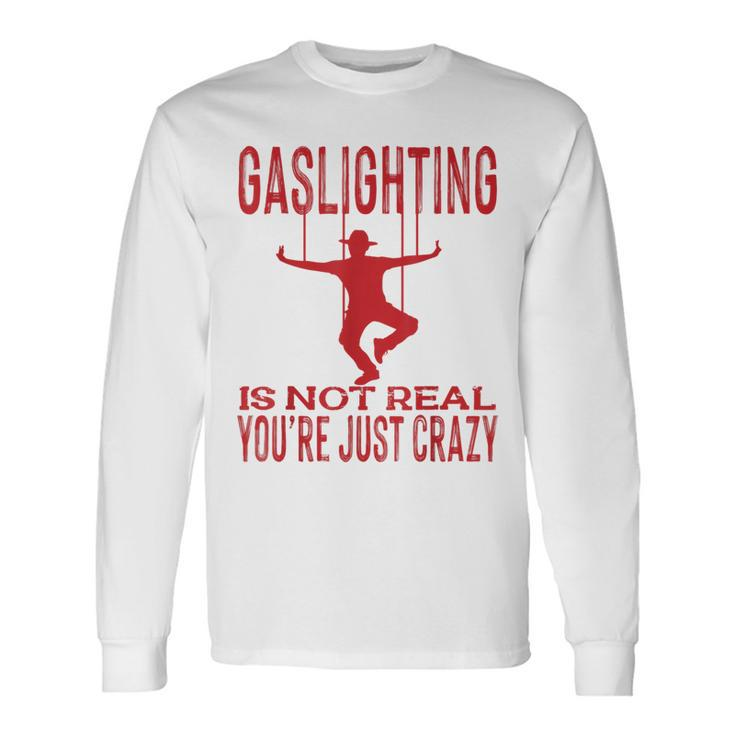 Vantage Gaslighting Is Not Real Just Quote Youre Crazy Long Sleeve T-Shirt T-Shirt