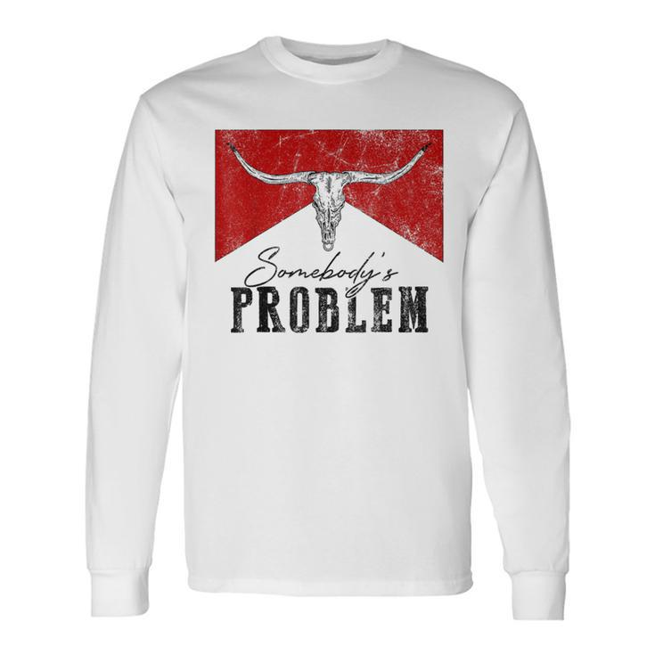 Vintage Bull Skull Western Life Country Somebody's Problem Long Sleeve T-Shirt