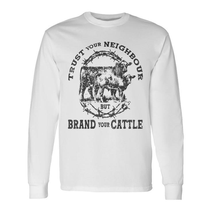 Vintage Trust Your Neighbors But Brand Your Cattle Farmer Long Sleeve T-Shirt