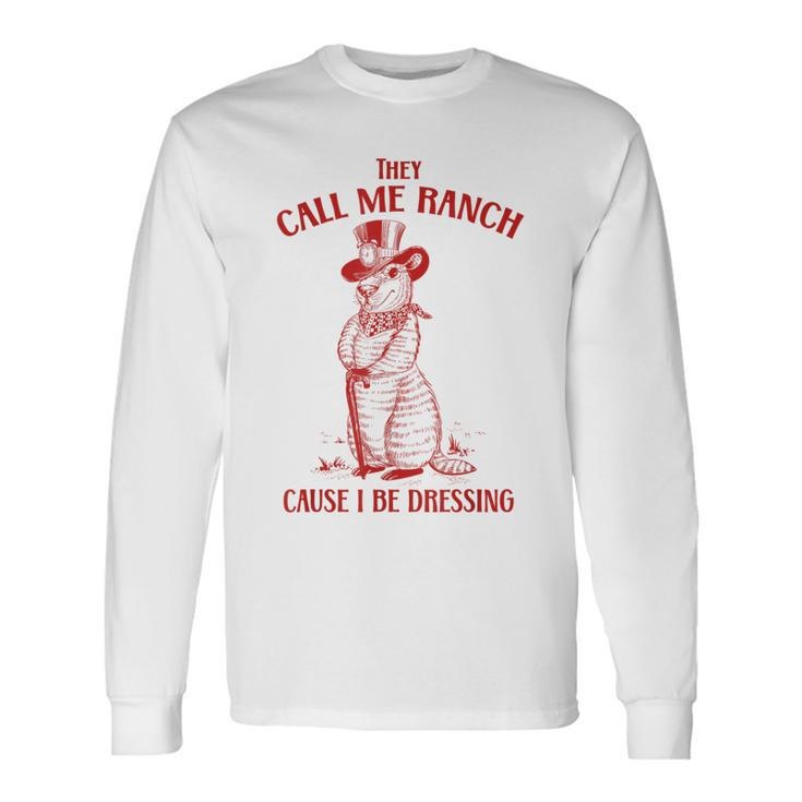 Vintage They Call Me Ranch Cause I Be Dressing Meme Long Sleeve T-Shirt T-Shirt