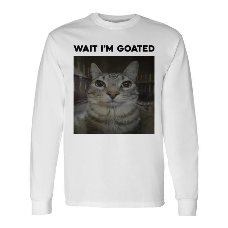 Wait I'm Goated Cat Humor Meme Long Sleeve