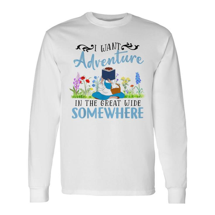 I Want Adventure In The Great Wide Somewhere Bookworm Books Long Sleeve T-Shirt