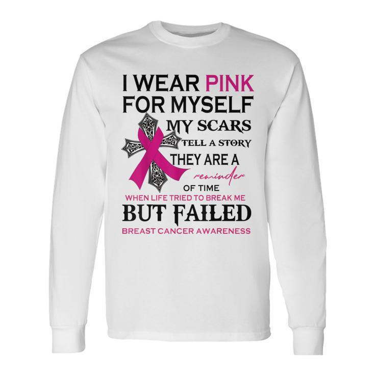 I Wear Pink For Myself My Scars Tell A Story Long Sleeve T-Shirt