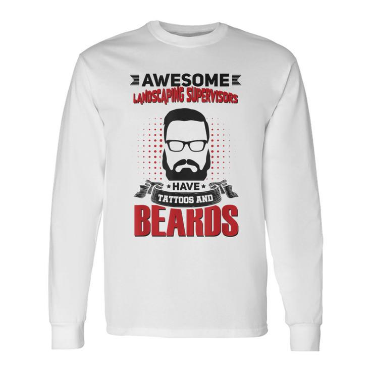 Wh Awesome Landscaping Supervisors Tattoo Beard Long Sleeve T-Shirt