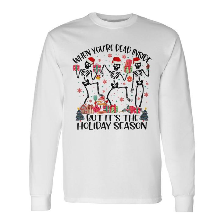 When Youre Dead Inside But Its The Holiday Season Dancing Dancing Long Sleeve T-Shirt