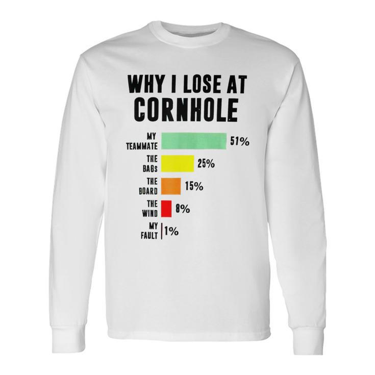 Why I Lose At Cornhole My Teammate 51 The Bags 25 Long Sleeve T-Shirt