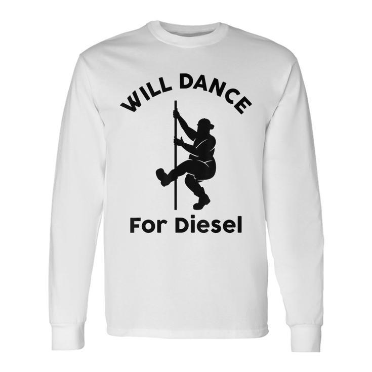 Will Dance For Diesel Husband Dad Fat Man Fathers Day Long Sleeve T-Shirt T-Shirt