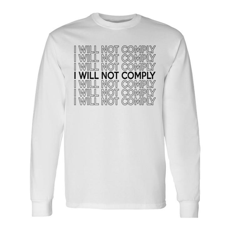 I Will Not Comply Long Sleeve T-Shirt
