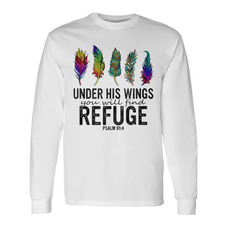 Under His Wings You Will Find Refuge Pslm 914 Quote Long Sleeve T-Shirt