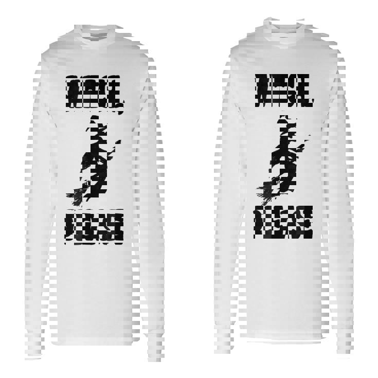 Witch Please Witch Halloween Halloween Long Sleeve T-Shirt