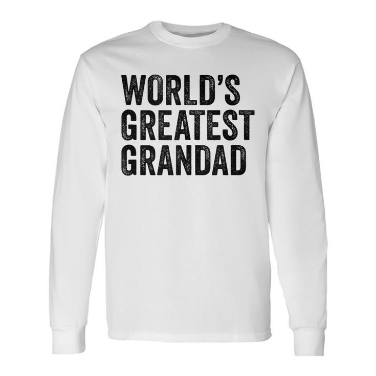 Worlds Greatest Grandad Grandpa Grandfather Grandpa Long Sleeve T-Shirt
