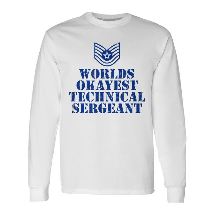 Worlds Okayest Airforce Technical Sergeant Long Sleeve T-Shirt