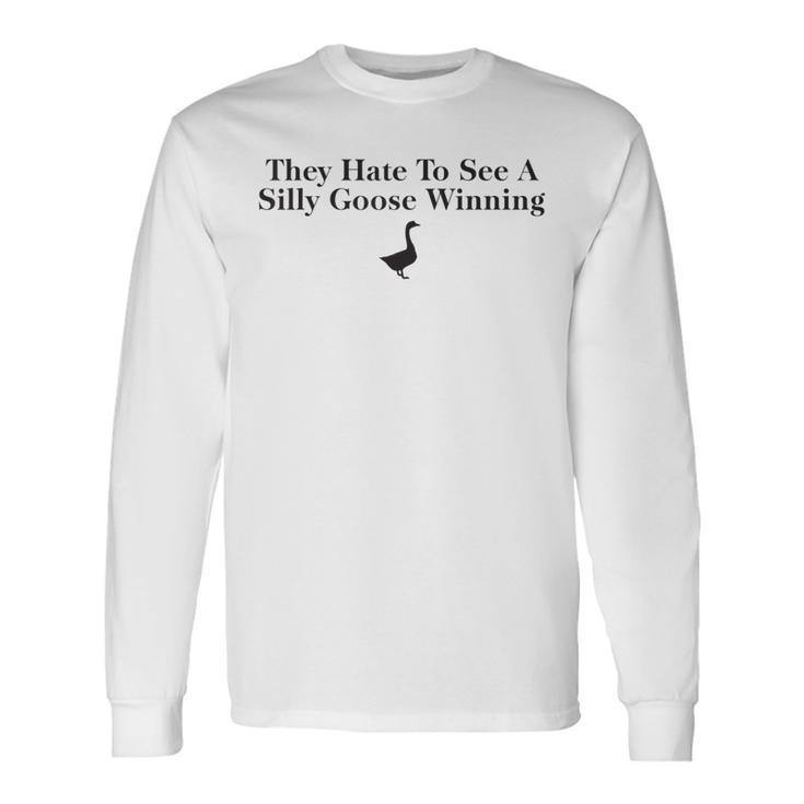 They Hate To See A Silly Goose Winning 2023 Long Sleeve T-Shirt T-Shirt