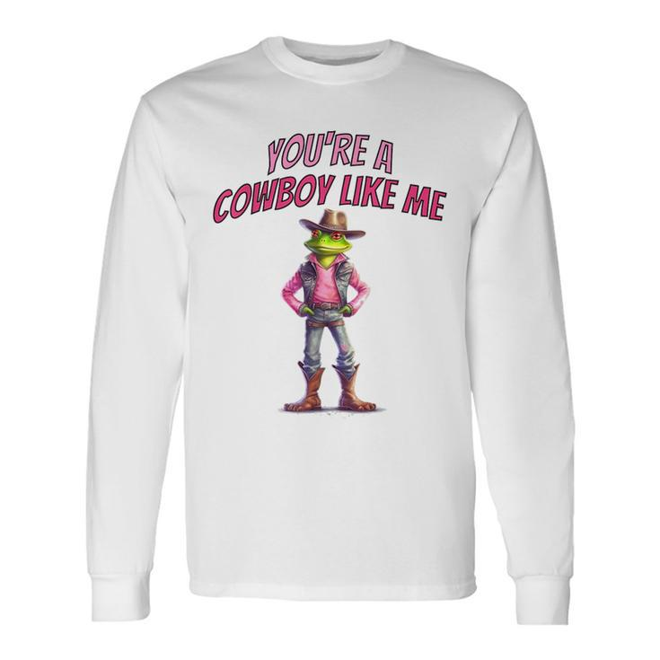 Youre A Cowboy Just Like Me Country Frog Long Sleeve T-Shirt T-Shirt