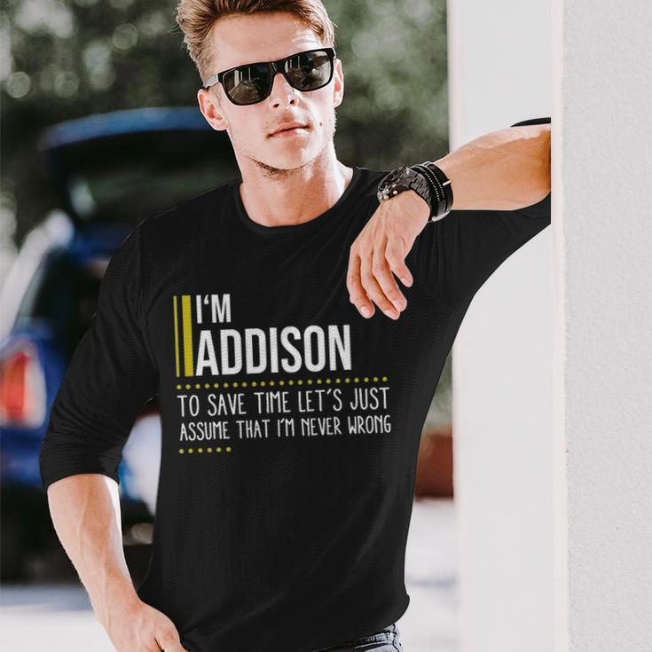 Addison Name Im Addison Im Never Wrong Long Sleeve T-Shirt Gifts for Him