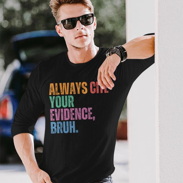Always Cite Your Evidence Bruh Retro Vintage Long Sleeve Gifts for Him