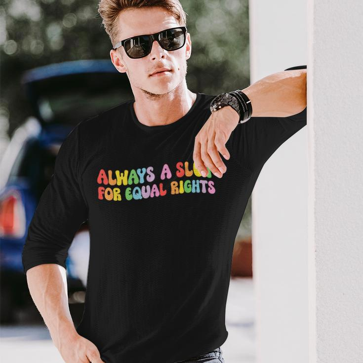 Always A Slut For Equal Rights Equality Matter Pride Ally Long Sleeve T-Shirt T-Shirt Gifts for Him