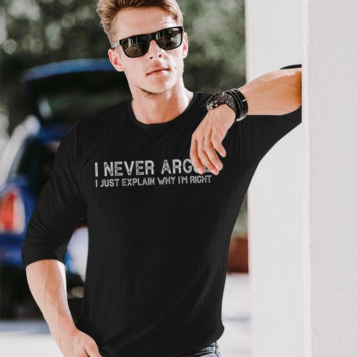 I Never Argue I Just Explain Why Im Right Long Sleeve T-Shirt T-Shirt Gifts for Him
