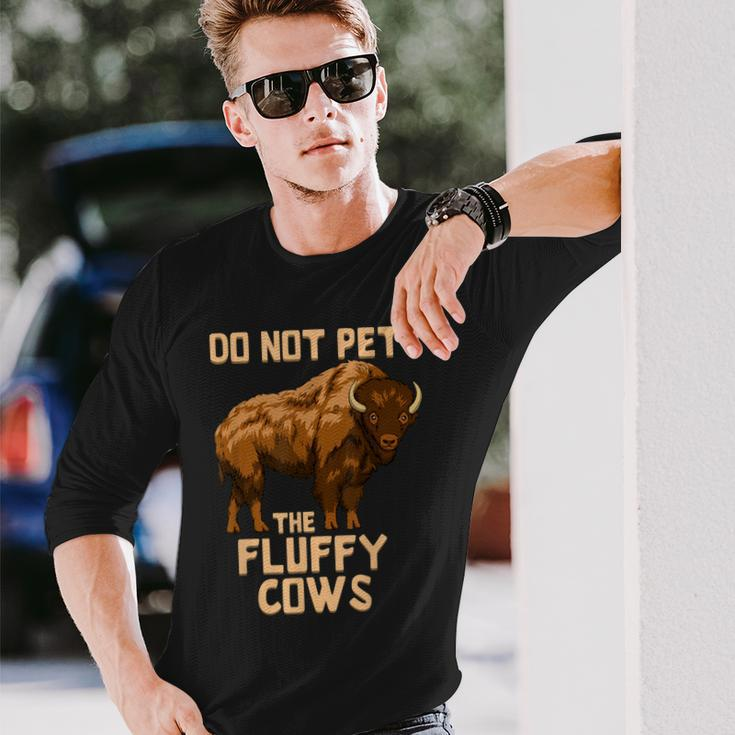 Buffalo Bison Cow Lover Do Not Pet The Fluffy Cows Long Sleeve T-Shirt Gifts for Him