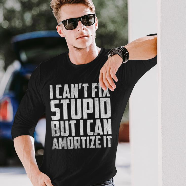 I Cant Fix Stupid But I Can Amortize It Accounting Long Sleeve T-Shirt T-Shirt Gifts for Him