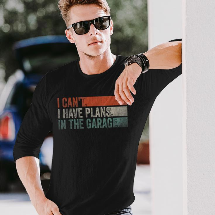 I Cant I Have Plans In The Garage Mechanic Car Enthusiast Long Sleeve T-Shirt Gifts for Him