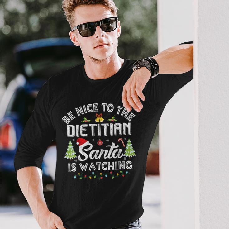 Christmas Be Nice To The Dietitian Santa Is Watching Xmas Long Sleeve T-Shirt Gifts for Him