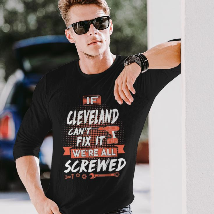 Cleveland Name If Cleveland Cant Fix It Were All Screwed Long Sleeve T-Shirt Gifts for Him