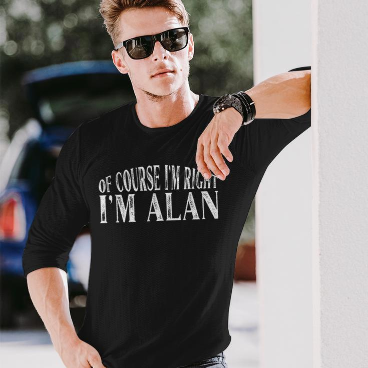 Of Course Im Right Im Alan Personalized Named Long Sleeve T-Shirt Gifts for Him