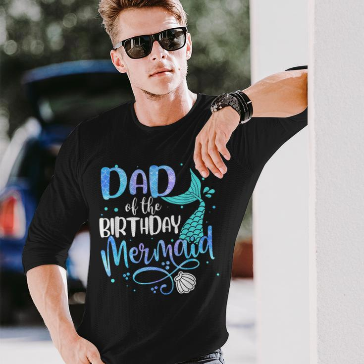 Dad Of The Birthday Mermaid Matching Party Squad Long Sleeve T-Shirt Gifts for Him