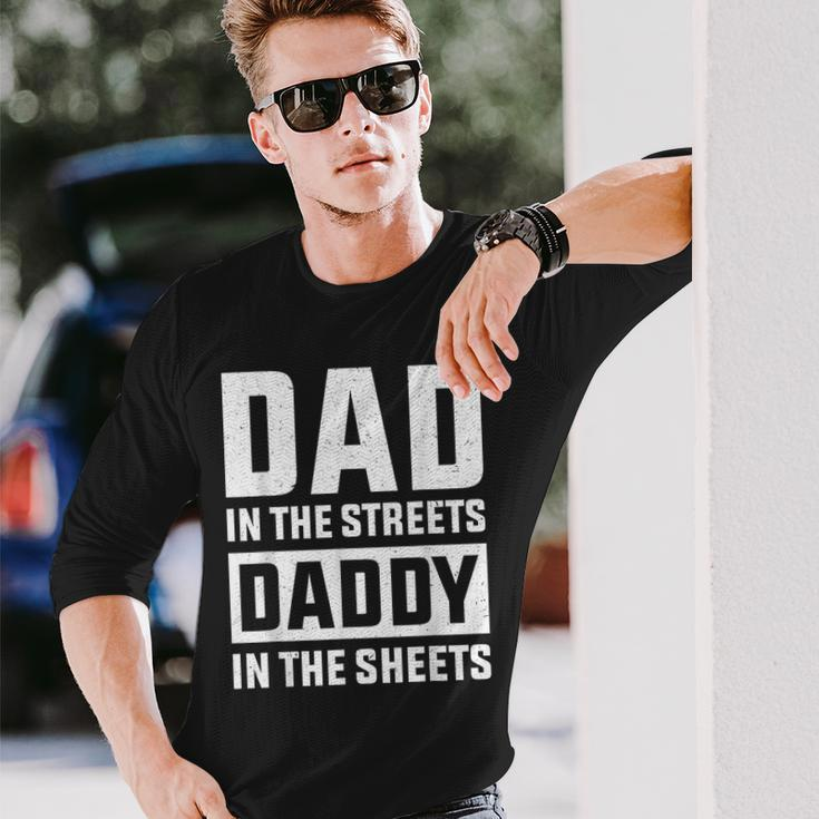 Dad In The Streets Daddy In The Sheets Presents For Dad Long Sleeve T-Shirt Gifts for Him