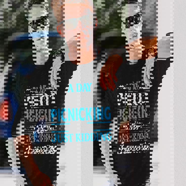 A Day Without Picnicking Picnicking Long Sleeve T-Shirt Gifts for Him A Day Without Picnicking Picnicking Long Sleeve T-Shirt Gifts for Him