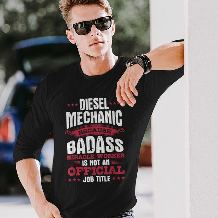 Diesel Mechanic Because Badass Isnt An Official Job Long Sleeve T-Shirt Gifts for Him