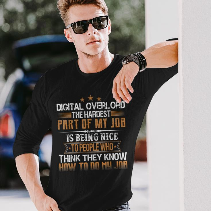 Digital Overlord The Hardest Part Of My Job Is Being Nice Long Sleeve T-Shirt Gifts for Him