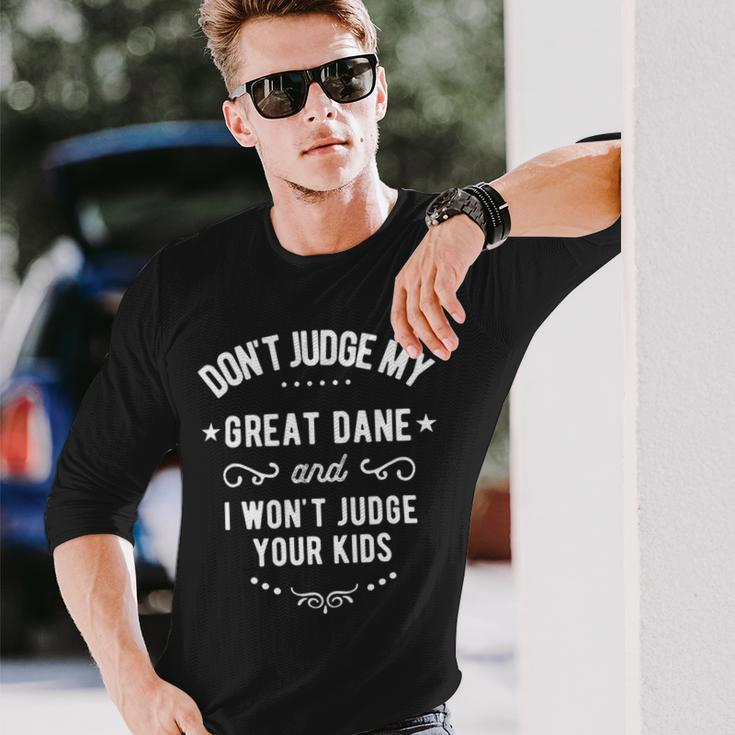 Dont Judge My Great Dane Dog And I Wont Judge Your Long Sleeve T-Shirt Gifts for Him