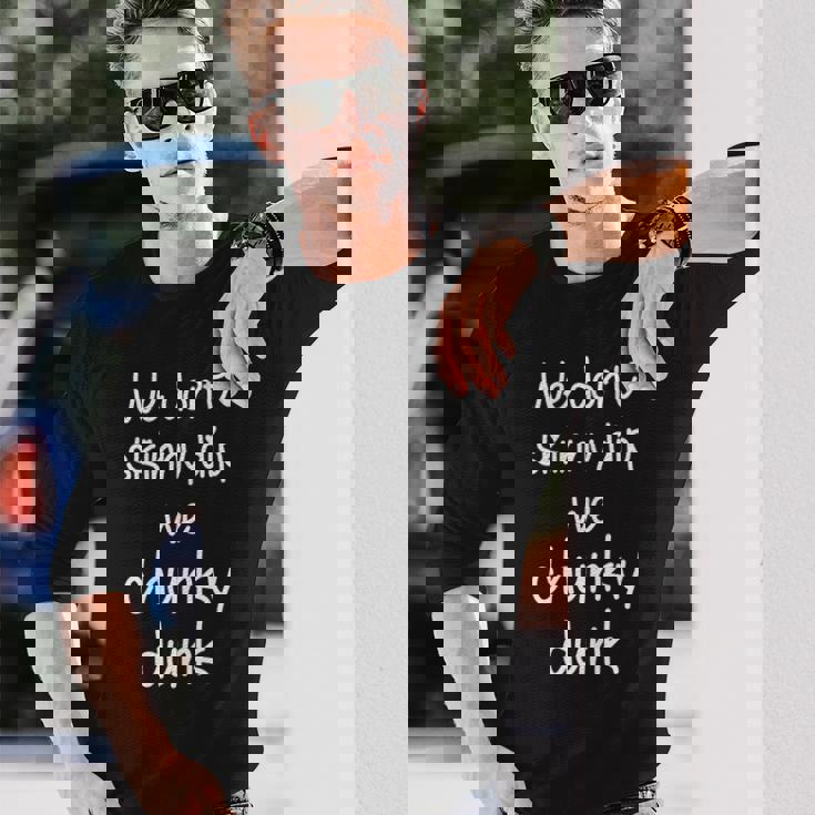 We Dont Skinny Dip We Chunky Dunk Long Sleeve T-Shirt Gifts for Him