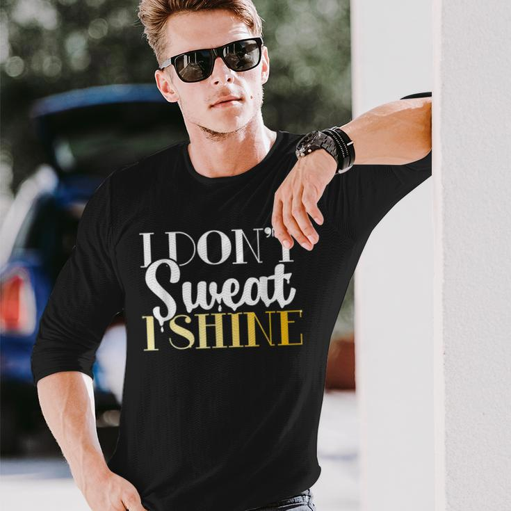 I Dont Sweat I Shine Best Sassy Gym Workout Long Sleeve T-Shirt T-Shirt Gifts for Him