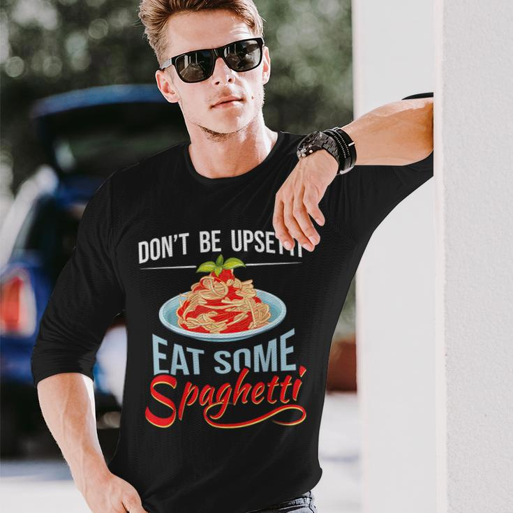 Don't Be Upsetti Eat Some Spaghetti Italian Food Pasta Lover Long Sleeve T-Shirt Gifts for Him