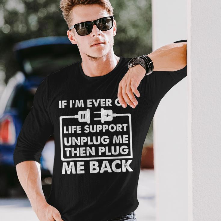 If Im Ever On Life Support Sarcastic Nerd Dad Joke Long Sleeve T-Shirt T-Shirt Gifts for Him