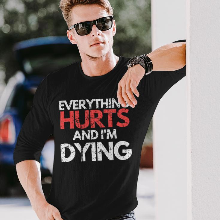 Everything Hurts Im Dying Fitness Workout Gym Women Long Sleeve T-Shirt Gifts for Him