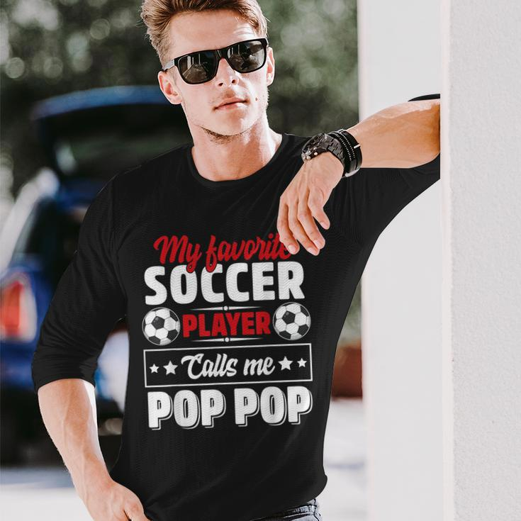My Favorite Soccer Player Calls Me Pop Pop Fathers Day Cute Long Sleeve T-Shirt T-Shirt Gifts for Him