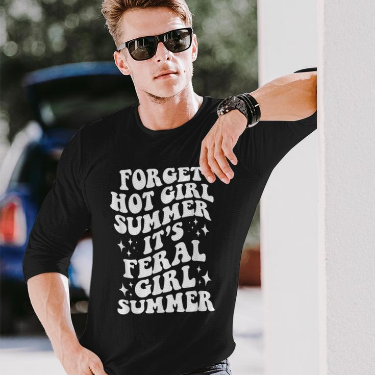 Forget Hot Girl Summer Its Feral Girl Summer Long Sleeve T-Shirt Gifts for Him