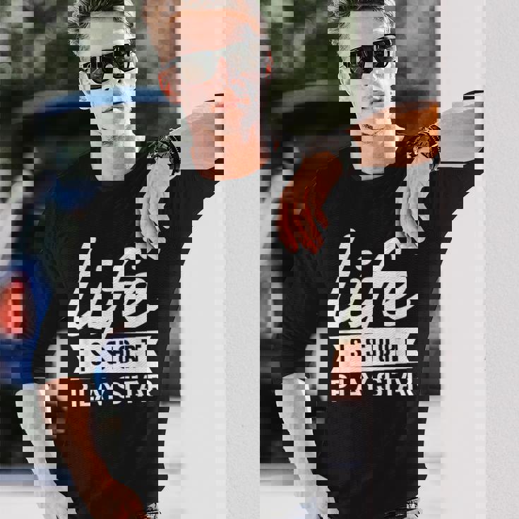 Fun Musician Life Is Short Play Sitar Long Sleeve T-Shirt Gifts for Him Fun Musician Life Is Short Play Sitar Long Sleeve T-Shirt Gifts for Him