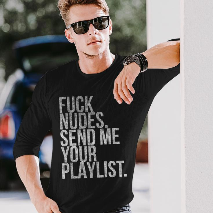 Music Fuck Nudes Send Me Your Playlist Graphic Long Sleeve T-Shirt Gifts for Him