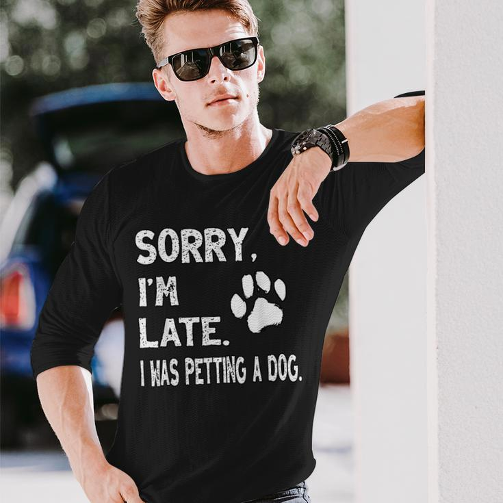 Sorry I'm Late I Was Petting A Dog Dog Lovers Long Sleeve Gifts for Him