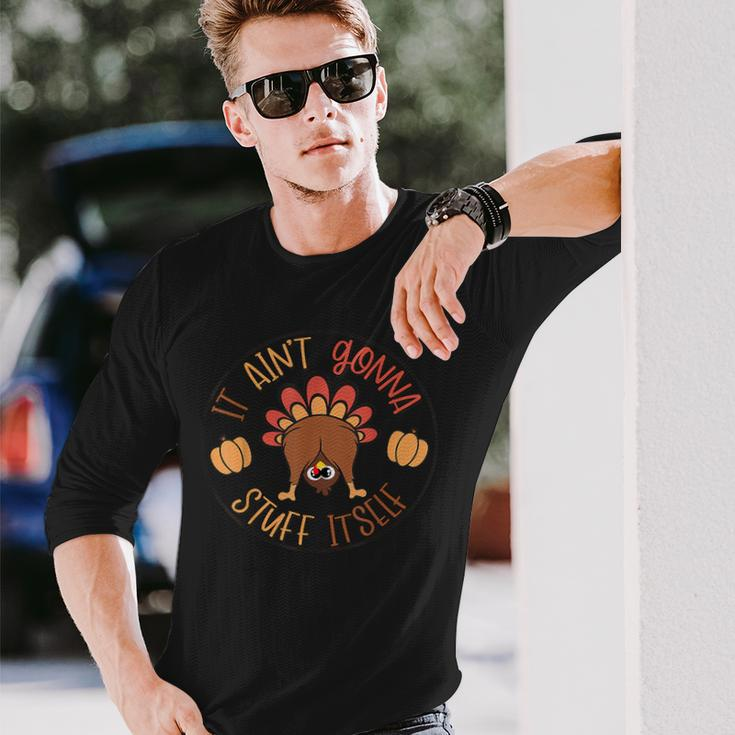 Thanksgiving Turkey It Ain't Gonna Stuff Itself Outfit Long Sleeve T-Shirt Gifts for Him