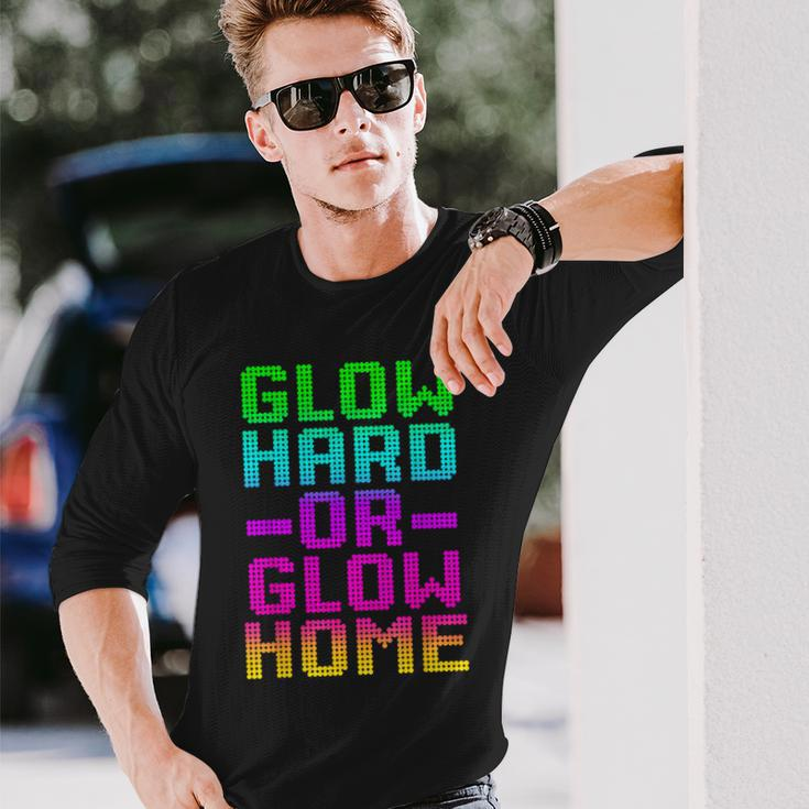 Glow Hard Or Glow Home 70S 80S Retro Colorful Party Long Sleeve Gifts for Him