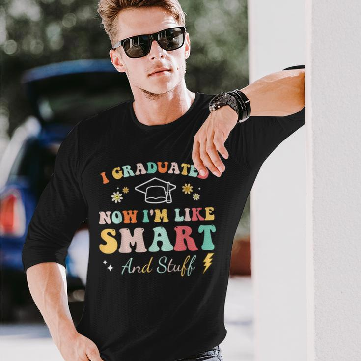 I Graduated Now Im Like Smart And Stuff Graduation Long Sleeve T-Shirt T-Shirt Gifts for Him